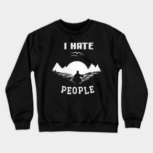 Kayaking Camping I Hate People Funny Camp Kayak Gift Crewneck Sweatshirt